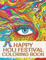 Happy Holi Festival Coloring Book: For Adults and Boys, Girls To Color, Relax.