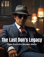 The Last Don's Legacy: Tales from the Modern Mafia
