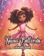 Kawaii Ballerina Coloring Book: Adorable, Cute and Fun-Loving Girl Ballet Dancers to Color. Practice Fine Motor Skills and Spark Creativity. Large and Easy Images.