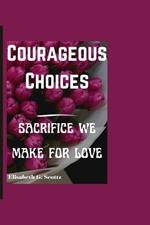 Courageous Choices: Sacrifice We Make for Love