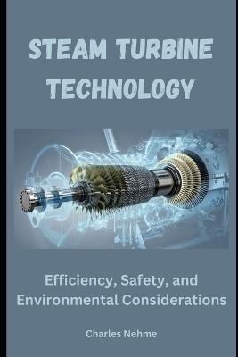 Steam Turbine Technology: Efficiency, Safety, and Environmental Considerations - Charles Nehme - cover