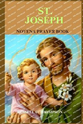 St. Joseph Novena Prayer: Patron Saint of Workers and the Universal Church - Russell C Thompson - cover