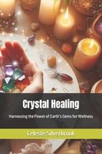 Crystal Healing: Harnessing the Power of Earth's Gems for Wellness