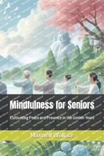 Mindfulness for Seniors: Cultivating Peace and Presence in the Golden Years