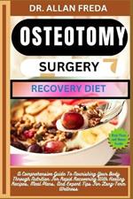 Osteotomy Surgery Recovery Diet: A Comprehensive Guide To Nourishing Your Body Through Nutrition For Rapid Recovering With Healing Recipes, Meal Plans, And Expert Tips For Long-Term Wellness