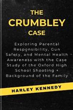 The Crumbley Case: Exploring Parental Responsibility, Gun Safety, and Mental Health Awareness with the Case Study of the Oxford High School Shooting + Background of the Family