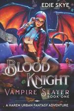 Blood Knight: Vampire Slayer: A Harem Urban Fantasy Adventure