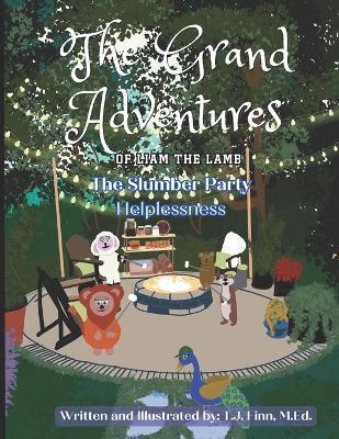 The Grand Adventures of Liam the Lamb - Book 7: The Slumber Party - Helplessness - T J Finn M Ed - cover