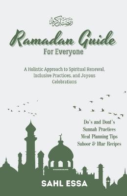 RAMADAN GUIDE For Everyone: A Holistic Approach to Spiritual Renewal, Inclusive Practices, and Joyous Celebrations - Sahl Essa - cover