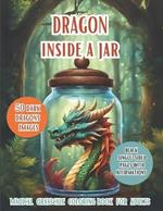 Dragon Life In a Jar. Grayscale Coloring Book For Adults: Discover the Enchanting World of Fantasy and Mystery with 50 Dark Dragons Images Closed In a Magic Jar, Positive and Relaxing Affirmations, Ideal Gifts, Adults, Teen, Senior.