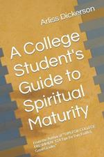 A College Student's Guide to Spiritual Maturity: From the Author of 