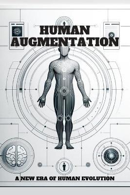Human Augmentation: A New Era of Human Evolution. - Sam T Nelson - cover