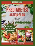 Prediabetes Action Plan and Cookbook: Delicious Recipes, Healthy Habits, And Expert Guidance to Reverse Prediabetes, Control Sugar, And Get Healthy