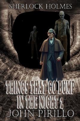 Sherlock Holmes, Things That Go Bump In The Dark 2 - John Pirillo - cover