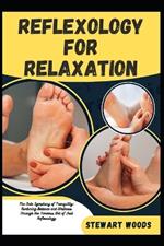 Reflexology for Relaxation: The Sole Symphony of Tranquility: Nurturing Balance and Wellness Through the Timeless Art of Foot Reflexology
