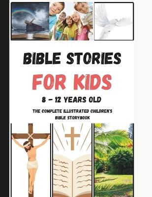 Bible Stories For Kids 8 - 12 Years Old: The Complete illustrated Children's Bible Storybook - Laurie M Johnson - cover