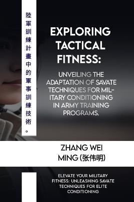 Exploring Tactical Fitness: Unveiling the Adaptation of Savate Techniques for Military Conditioning in Army Training Programs.: Elevate Your Military Fitness: Unleashing Savate Techniques for Elite - Zhang Wei Ming (???) - cover