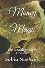 Money Magic: The Wealth Wizard's Grimoire