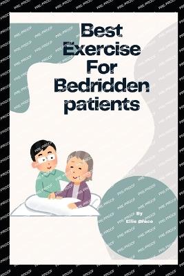 Best exercise For Bedridden Patients: Engage in simple limb exercises to promote circulation and flexibility - Ellie Grace - cover