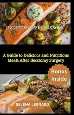 Ileostomy Diet Cookbook: A Guide to Delicious and Nutritious Meals After Ileostomy Surgery