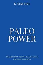 Paleo Power: Transform Your Health with Ancient Wisdom