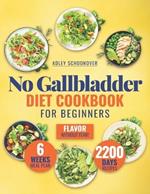 No Gallbladder Diet Cookbook for Beginners: Discover the Joy of Flavorful Meals that Cater to your Digestive Health with Easy, Nourishing Recipes for Every Time of Day