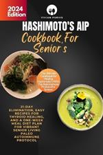 Hashimoto's Aip Cookbook For Senior's: 21-Day Elimination, Easy Recipes for Thyroid Healing, and a One-Week Meal Diet Plan for Vibrant Senior Living Paleo Autoimmune Protocol