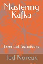 Mastering Kafka: Essential Techniques