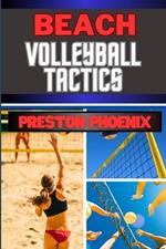 Beach Volleyball Tactics: Embarking On Mastering The Sun, Sand, And Techniques To Explore The Strategic Brilliance