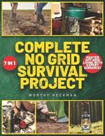 Complete No Grid Survival Project Bible: 7 Books in 1 Embrace Freedom and Security with Step-by-Step Instructions for Creating a Self-Sustaining Homestead in Any Environment