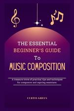 The essential beginner's guide to music composition: A treasure trove of practical tips and techniques for composers and aspiring musicians.