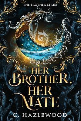 Her Brother, Her Mate: Book One of The Brother Series - C Hazlewood - cover