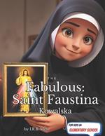 The Fabulous: Saint Faustina Kowalska