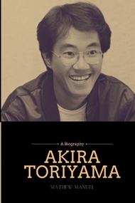 Akira Toriyama: Beyond Dragon Ball: Unveiling the Mythical Maestro