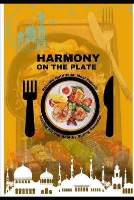 Harmony on the Plate: Nutritional Food Charts, Recipes, and Tips for Ramadan. Embrace Health, Sustainability, and Culinary Delight with Nutritional Wisdom, Mindful Practices, and Sustainable Living Beyond the Holy Month. Food chart 2024-2025 - Silvano Lombardo - cover