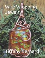 Wire Wrapping Jewelry: Step-by-Step Instructions to create a beautiful piece of wearable art featuring a rectangular shaped cabochon. 