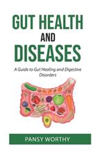 Gut Health and Diseases: A Guide to Gut Healing and Digestive Disorders