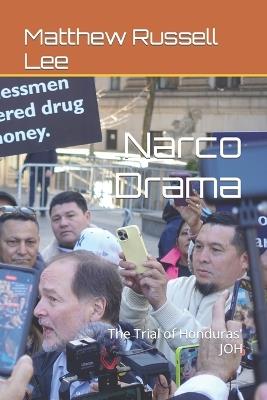 Narco Drama: The Trial of Honduras' JOH - Matthew Russell Lee - cover