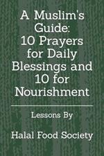 A Muslim's Guide: 10 Prayers for Daily Blessings and 10 for Nourishment