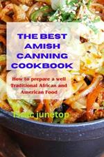 The Best Amish Canning Cookbook: How to prepare a well Traditional African and American Food