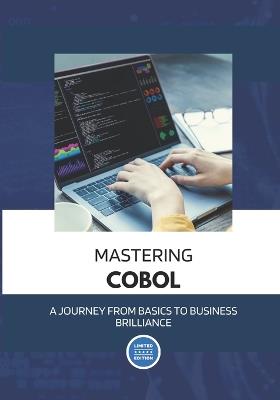 Mastering COBOL: A Journey from Basics to Business Brilliance: Unleash the Power of COBOL Programming for Today's Technological Landscape - Morgan Maxwell - cover