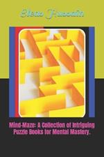 Mind-Maze: A Collection of Intriguing Puzzle Books for Mental Mastery.