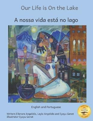 Our Life Is On The Lake: An Oasis in Fine Art in Portuguese and English - Leyla Angelidis,Eyayu Genat,Ready Set Go Books - cover