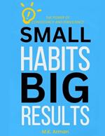 Small Habits, Big Results: The Power of Consistency and Persistence