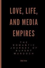 Love, Life, and Media Empires: The Romantic Journey of Rupert Murdoch