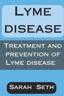 Lyme Disease: Treatment and Prevention of Lyme Disease - Sarah Seth - cover