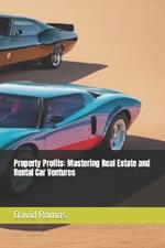 Property Profits: Mastering Real Estate and Rental Car Ventures