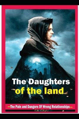 The Daughters Of The Land: The Pian and Dangers Of Wrong Relationships. Prayers Points To Stop Destiny Destroyers and Wrong Relationships - Obi Okafor - cover