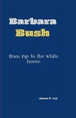 Barbara Bush: From Rye to the White House