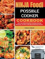 Ninja Foodi Possible Cooker Cookbook: 1800 Days Mastering Slow Cooking, Searing, Steaming, and More with Mouth-Watering Recipes